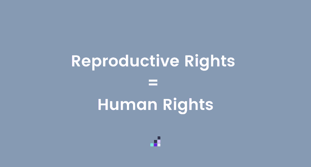 Reproductive Rights = Human Rights