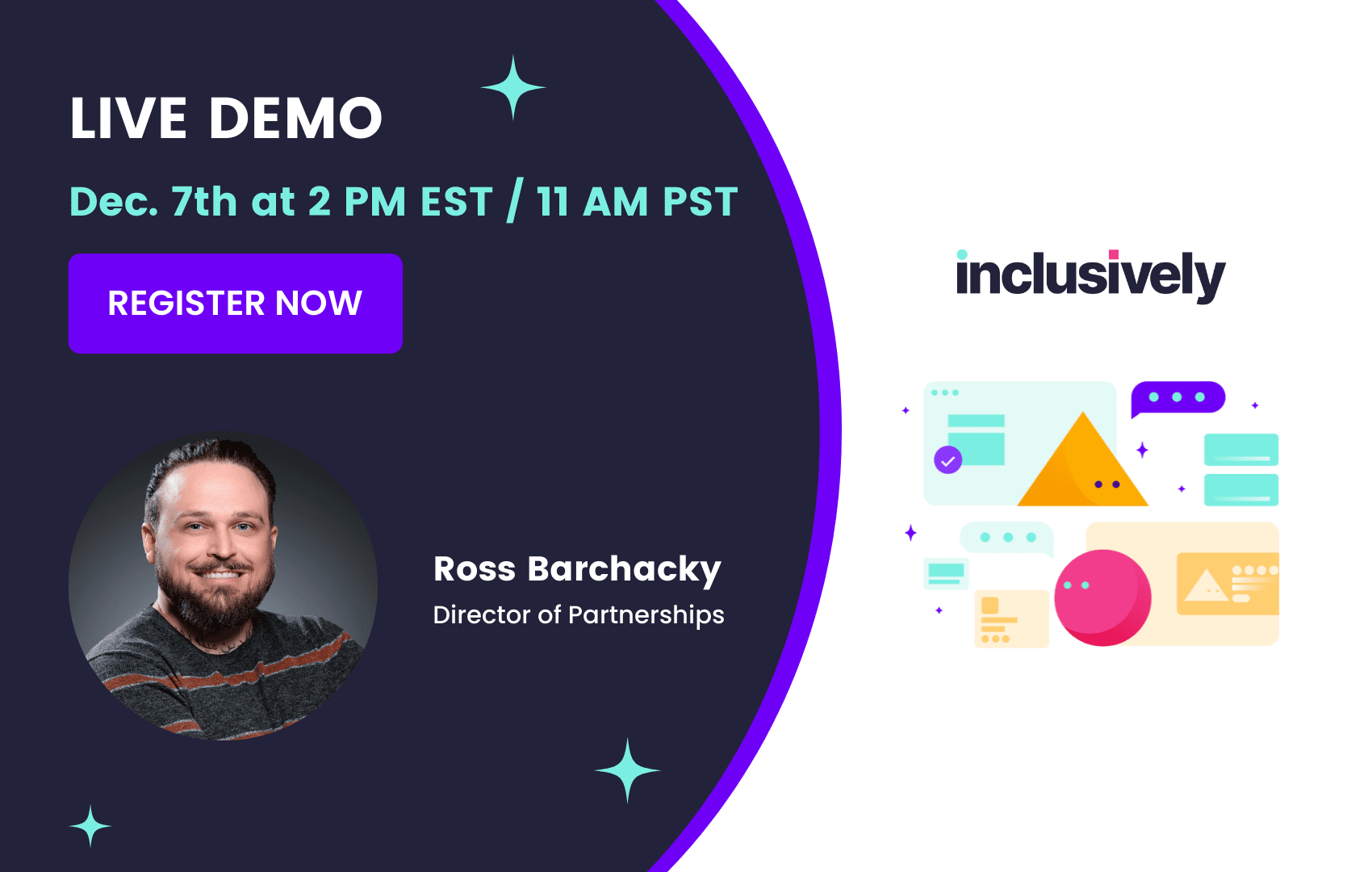 Navy and purple background with the words Live Demo, Dece. 7th 2PM EST / 11 AM PST, Register Now, and the Inclusively logo and an illustration of two characters online chatting. White professional person with dark hair and beard is smiling and wearing a striped sweater.