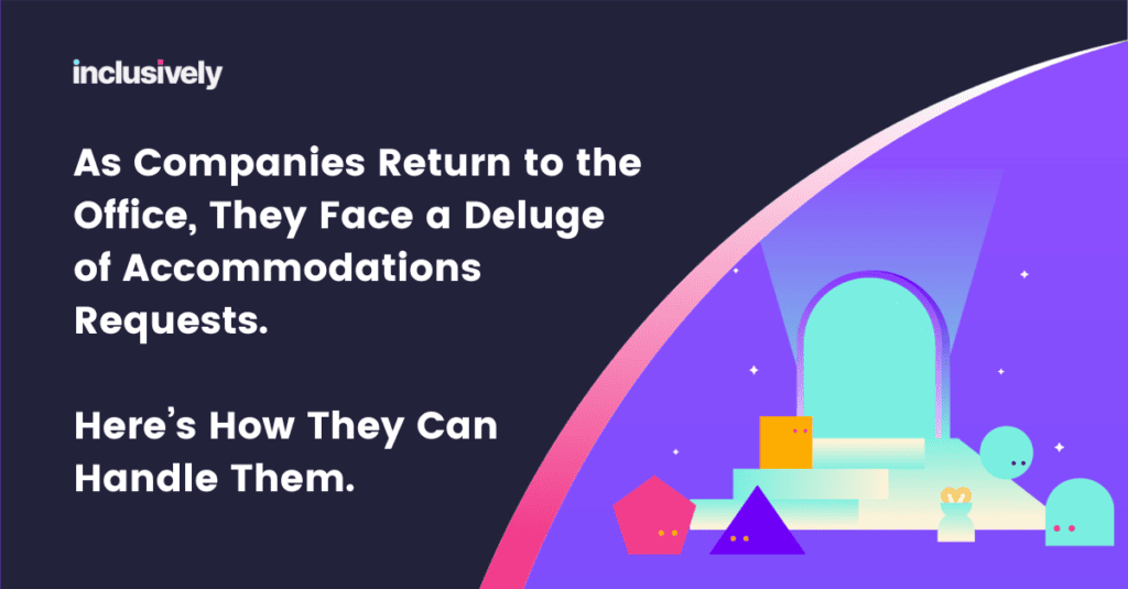 As Companies Return to the Office, They Face a Deluge of Accommodations Requests