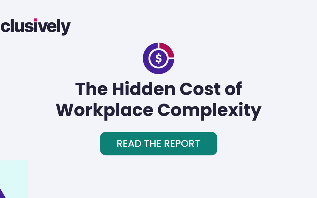 Inclusively’s Latest Report: The Hidden Cost of Workplace Complexity