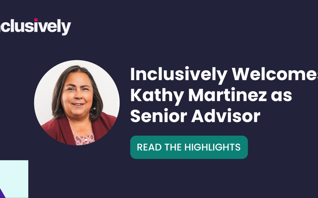 Inclusively Welcomes Kathy Martinez as Senior Advisor