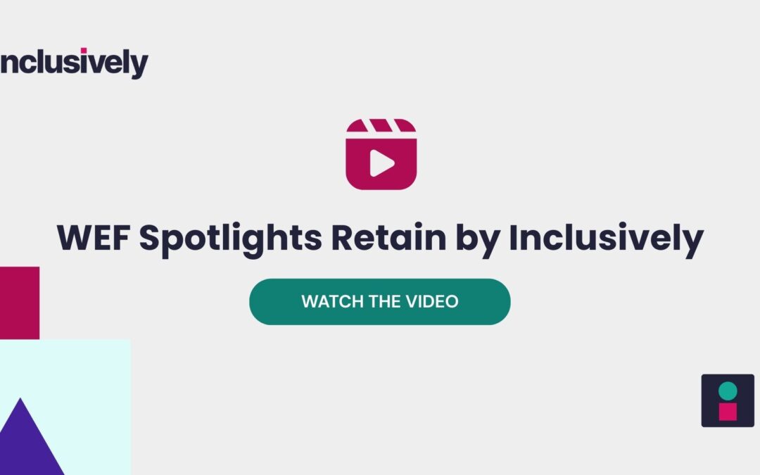 World Economic Forum Spotlights Retain by Inclusively for Redefining Workplace Inclusion