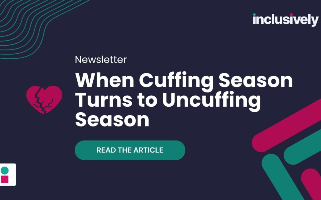 When Cuffing Season Turns to Uncuffing Season…